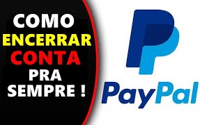 COMO ENCERRAR DEFINITIVAMENTE MINHA CONTA PAYPAL [upl. by Notsnarc]