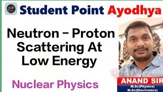 Nuclear Physics ll Neutron  Proton Scattering At Low Energy ll 02 [upl. by Phipps]