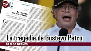 IMPERDIBLE COLUMNA CARLOS GRANÉL 👉 La tragedia de Gustavo Petro [upl. by Intyrb]