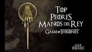 PEORES MANOS DEL REY 👑  Top 7  Mundo de Hielo y Fuego  Game of Thrones [upl. by Sedgewinn]