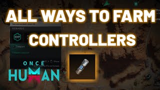 ALL 7 WAYS TO FARM CONTROLLERS IN ONCE HUMAN [upl. by Thordis]