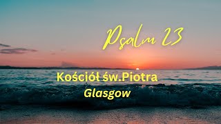 Psalm 23 z Glasgow Polskie Msze Sw w kosciele św Piotra w Glasgow Pt 19  Sob 18  Nd 14 [upl. by Ardnovahs243]