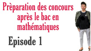 Prèparation des concours après le bac en mathématiques Episode 1 [upl. by Rosemarie]