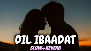 Dil Ibaadat Slow  Reverb  Pritam [upl. by Alessandro]