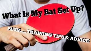 What Is My Table Tennis Bat SetUp PLUS Training Advice [upl. by Gigi]