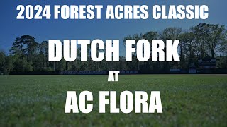 2024 Forest Acres Classic Game 12  Dutch Fork at AC Flora [upl. by Isis729]