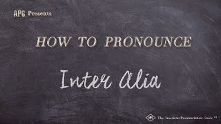 How to Pronounce Inter Alia Real Life Examples [upl. by Anehsat]