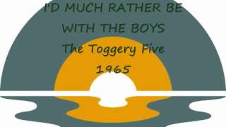 ID MUCH RATHER BE WITH THE BOYS  The Toggery Five [upl. by Wheelwright]