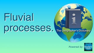 Fluvial processes The Geographer’s Dictionary Powered by GeographyHawks [upl. by Nicolea]