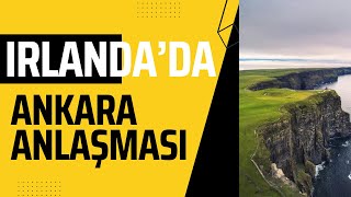 İrlanda’da Ankara Anlaşması [upl. by Cesaro]