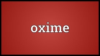 Oxime Meaning [upl. by Smitty250]