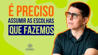 É PRECISO ASSUMIR AS ESCOLHAS QUE FAZEMOS [upl. by Ayyn]