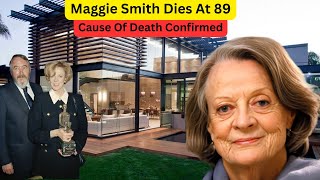 At 89 DAME MAGGIE SMITHs CAUSE OF DEATH Untold Story Husband Legacy 2Sons Lifestyle amp Net Worth [upl. by Shalna555]