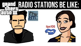 GTA 3 RADIO STATIONS BE LIKE [upl. by Werdn308]