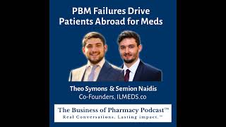 PBM Failures Drive Patients Abroad for Meds  Theo Symons amp Semion Naidis CoFounders ILMEDSco [upl. by Ybanrab]