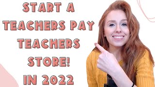 HOW TO START A TEACHERS PAY TEACHERS STORE IN 2022 [upl. by Houston]