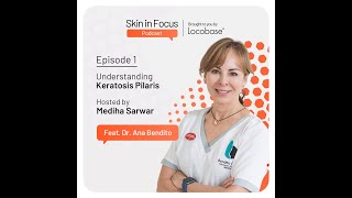 Episode 1 Understanding Keratosis Pilaris featuring Dr Ana Bendito [upl. by Ayotas]