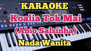 Karaoke KOALIA TOK MAI  Abio Salsinha  Nada wanita [upl. by Williamson]