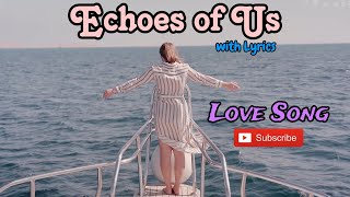 Echoes of Us  with Lyrics  Very Heart Touching Love Song  lovesong musicvideo  Pls subscribe [upl. by Nathan]