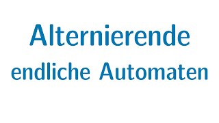 Alternierung 3  Alternierende endliche Automaten [upl. by Keating]