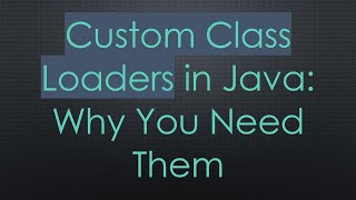 Custom Class Loaders in Java Why You Need Them [upl. by Hardin]