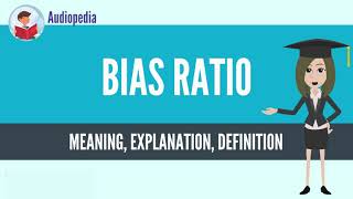 What Is BIAS RATIO BIAS RATIO Definition amp Meaning [upl. by Adnamor]