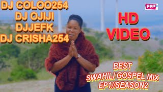 BEST OF SWAHILI GOSPEL MIX EP1 SEASON 2 DJ COLOO254  DJ OJIJI  DJ JEFK  DJ CRISHA 254 [upl. by Ling187]