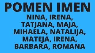 Razlaga imen Nina Irena Tatjana Maja Mihaela Natalija Mateja Diana Barbara Romana [upl. by Remsen]