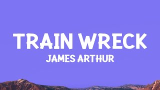 James Arthur  Train Wreck Lyrics [upl. by Graff]