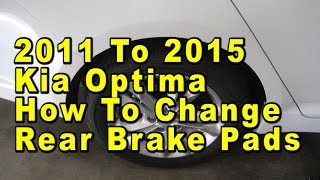 2011 To 2015 Kia Optima How To Change Rear Brake Pads With Part Numbers amp Torque Specifications [upl. by Neemsaj252]