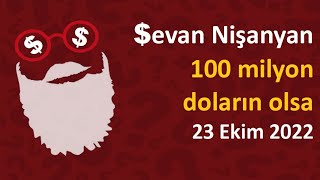 Sevan Nişanyan  100 milyon doların olsa [upl. by Yeltihw758]