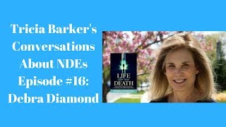 Tricia Barkers Conversations About NearDeath Experiences Episode 16 Debra Diamond [upl. by Donnenfeld157]