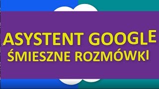 Asystent Google  śmieszne rozmówki z nim [upl. by Healey]