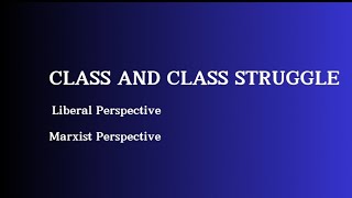 Understanding Class and Class Struggle Liberal vs Marxist Perspectives [upl. by Beisel]