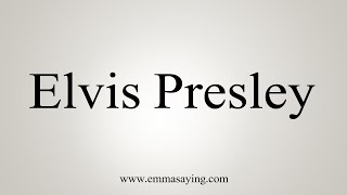 How To Say Elvis Presley [upl. by Che]