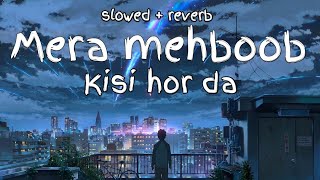 Mera mehboob Kisi hor da  Slowed and reverb  Stebin Ben  thats feel [upl. by Adilen]