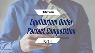 Equilibrium under Perfect Competition Part 1 [upl. by Alick]