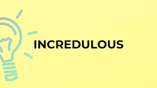 What is the meaning of the word INCREDULOUS [upl. by Deacon]