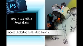 How To Realistified Robot Sketch  Adobe Photoshop Realistified Tutorial [upl. by Enneire]