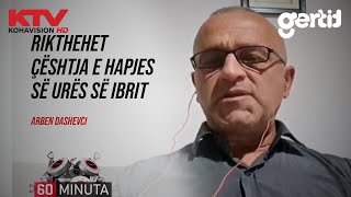 Rikthehet çështja e hapjes së Urës së Ibrit  Arben Dashevci “60 Minuta” 23102024  KTV [upl. by Farrish]