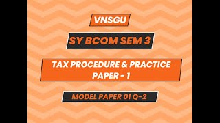 BCOM SEM 3  TAX PROCEDURE amp PRACTICE PAPER  1  MODEL TEST PAPER1  QUESTION  02 [upl. by Davilman]