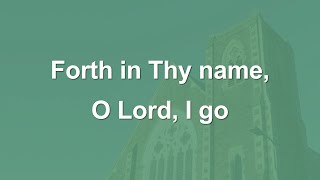 Forth in Thy name O Lord I go  Hymn [upl. by Mellitz712]