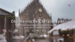 Ökumenische Christvesper aus der Frauenkirche Nürnberg [upl. by Dexter818]