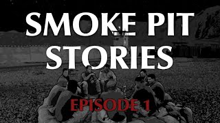 Smoke Pit Stories  Episode 1 Pilot [upl. by Marybelle]