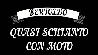 BERTOLDO QUASI SCONTRO CON MOTO [upl. by Osher]