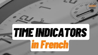 Time indicators in French  les indicateurs de temps [upl. by Germana]