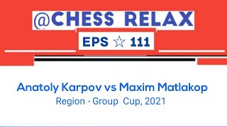 Anatoly Karpov vs Maxim Matlakop • Region  Group Cup 2021 [upl. by Adnana]