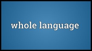 Whole language Meaning [upl. by Lonergan672]