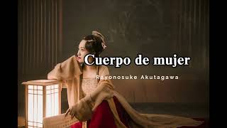 📖AUDIOLIBRO 🖋️ Cuerpo de Mujer de Ryunosuke Akutagawa [upl. by Colet]