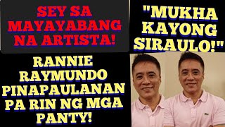 RANNIE RAYMUNDO PINAPAULANAN PA RIN NG MGA PANTY SEY SA MAYAYABANG NA ARTISTA [upl. by Tate]